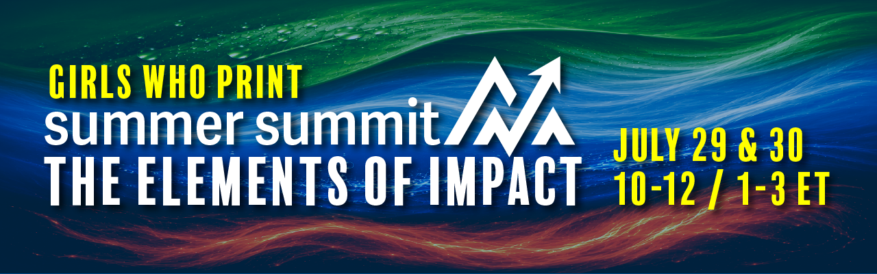 Girls Who Print Online Event Summer Summit Elements of Impact