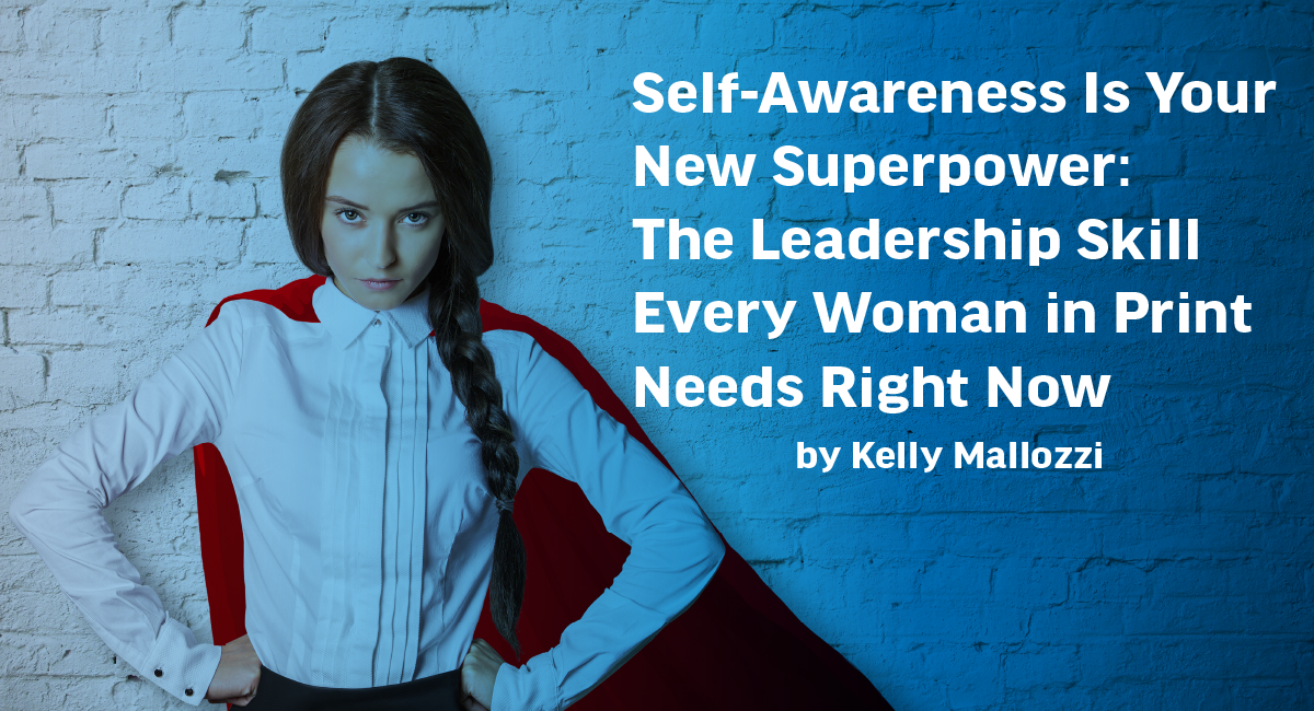 Self-awareness at work, Leadership skills women in print need right now, Girls Who Print